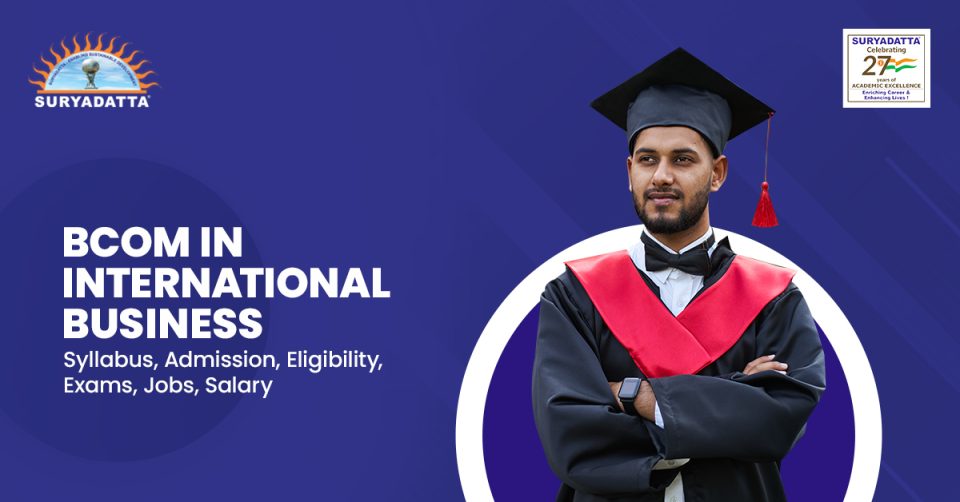 BCOM in International Business: Syllabus, Admission, Eligibility, Exams, Jobs, Salary